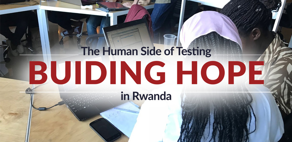 The Human Side of Testing: Building Hope in Rwanda