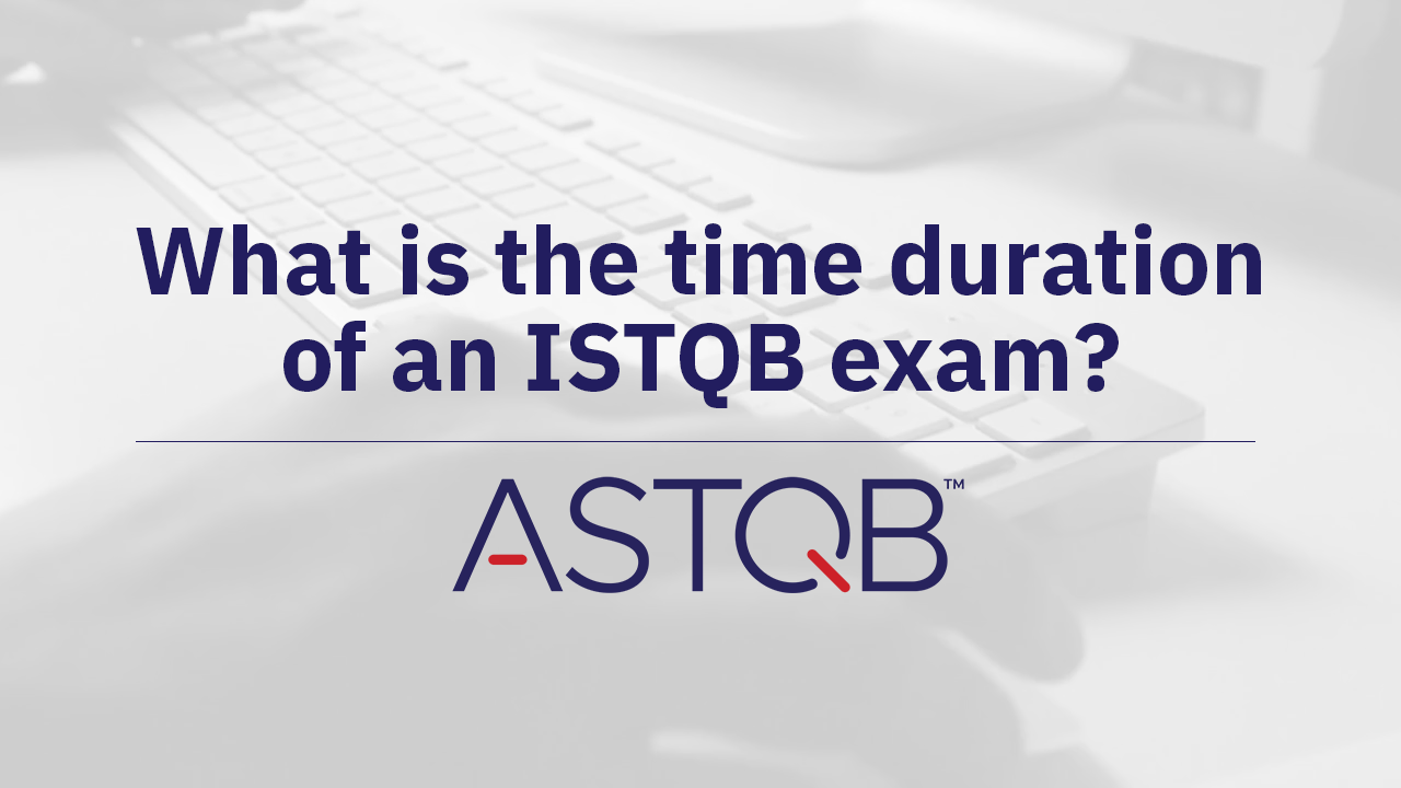 What is the time duration of an ISTQB exam