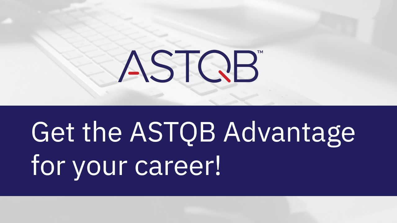 Get the ASTQB Advantage for your career!