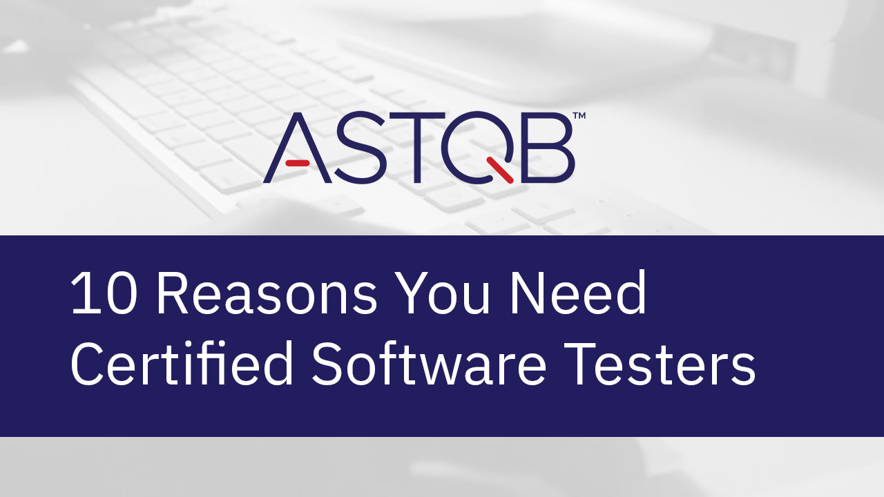 10 Reasons you need certified software testers